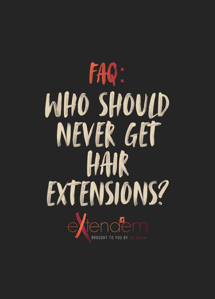 Is there anyone who should never get hair extensions?